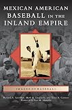 Mexican American Baseball in the Inland Empire by Richard A Santillan, Mark A Ocegueda