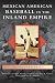 Mexican American Baseball in the Inland Empire by Richard A Santillan, Mark A Ocegueda
