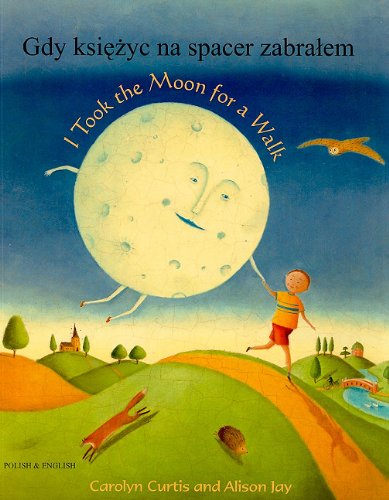 I Took the Moon for a Walk/Gdy Ksiezyc Na Spacer Zabralem (Polish Edition)