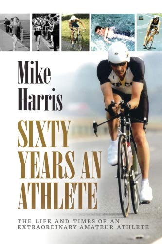Sixty Years an Athlete: The life and times of an extraordinary amateur athlete by Mike Harris