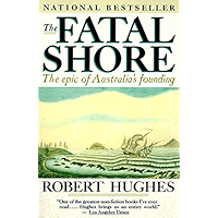 The Fatal Shore: The epic of Australia's founding book cover The Fatal Shore: The epic of Australia's founding book cover