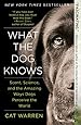What the Dog Knows: Scent, Science, and the Amazing Ways Dogs Perceive the World
