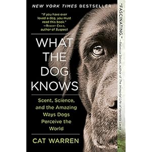 What the Dog Knows: The Science and Wonder of Working Dogs