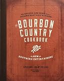 The Bourbon Country Cookbook: New Southern Entertaining: 95 Recipes and More from a Modern Kentucky