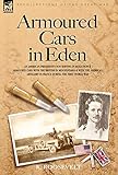 Armoured Cars in Eden - An American President's son serving in Rolls Royce Armoured Cars with the Br by 