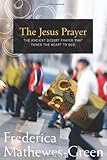 The Jesus Prayer: The Ancient Desert Prayer that Tunes the Heart to God