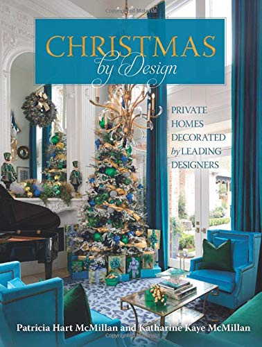 Christmas by Design: Private Homes Decorated by Leading Designers by Patricia Hart McMillan, Katharine Kaye McMillan