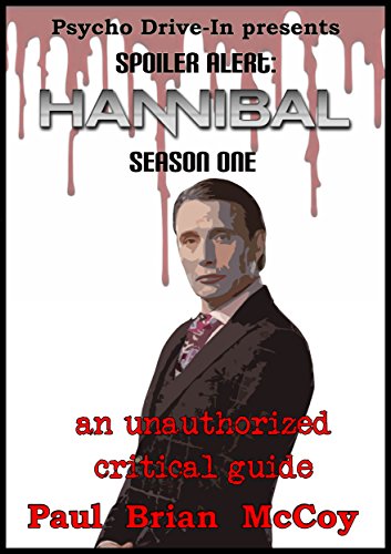 Spoiler Alert: Hannibal Season One: An Unauthorized Critical Guide
