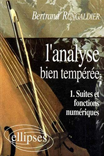 L'analyse bien tempérée, tome 1 : Suites et fonctions numériques by (Paperback)