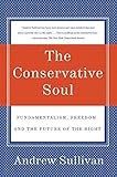 The Conservative Soul: Fundamentalism, Freedom, and the Future of the Right
