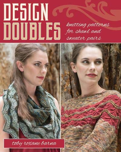 Design Doubles: Knitting Patterns for Shawl and Sweater Pairs by Toby Roxane Barna