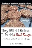 They Will Not Believe It Is Not A Real Burger: even after you tell them it is just flour and veggies