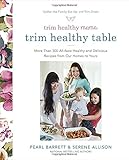 Trim Healthy Mama's Trim Healthy Table: More Than 300 All-New Healthy and Delicious Recipes from Our Homes to Yours