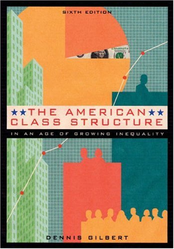 The American Class Structure in an Age of Growing Inequality - Dennis Gilbert