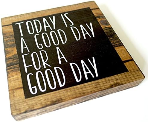 TODAY IS A GOOD DAY FOR A GOOD DAY Wood Sign, Inspirational Office or Home Decor MINI (5.5" X 5.5")