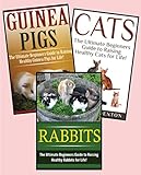 Pets: Raising Healthy Animals: : 3 in 1 Box Set: Book 1: Cats + Book 2: Rabbits + Book 3: Guinea Pig by Cara Tomel, Karen Sutterin