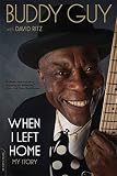 When I Left Home: My Story by Buddy Guy, David Ritz