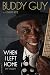 When I Left Home: My Story by Buddy Guy, David Ritz