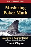 Mastering Poker Math: Become a Feared Shark in Texas No-Limit Hold'em by Chuck Clayton