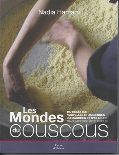 Download LES MONDE DU COUSCOUS. 100 recettes nouvelles et anciennes du Maghreb et d'ailleurs transmises de mère en fille PDF