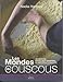 Les mondes du couscous : 100 recettes nouvelles et anciennes du Maghreb et d'ailleurs transmises de by 