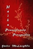 Haiku Pennsylvania Perspective by Janice McLaughlin