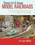 'Streets for O-Gauge Model Railroads: A Guide to Operable Model Roadways on O-Gauge Toy Train Layouts by H Lee Willis