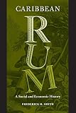 Caribbean Rum: A Social and Economic History by 