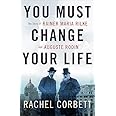 You Must Change Your Life: The Story of Rainer Maria Rilke and Auguste Rodin