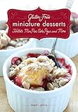 Gluten-Free Miniature Desserts: Tarts, Mini Pies, Cake Pops, and More by Abigail Gehring, Timothy W. Lawrence