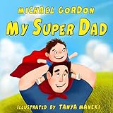 My Super Dad: (Children's book about a Cute Boy and his Superhero Dad, Picture Books, Preschool Books, Ages 3-5, Baby Books, Kids Book, Bedtime Story