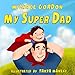 My Super Dad: (Children's book about a Cute Boy and his Superhero Dad, Picture Books, Preschool Books, Ages 3-5, Baby Books, Kids Book, Bedtime Story