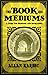 Book On Mediums: : The Guide for Mediums and Invocators by Allan Kardec