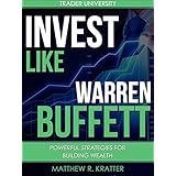 Invest Like Warren Buffett: Powerful Strategies for Building Wealth