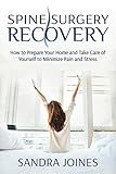 Spine Surgery Recovery: How to Prepare Your Home and Take Care of Yourself to Minimize Pain and Stress