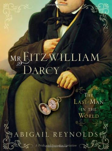 Mr. Fitzwilliam Darcy: The Last Man in the World (A Pride & Prejudice Variation Book 5)