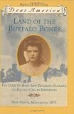 Land of the Buffalo Bones: The Diary of Mary Ann Elizabeth Rodgers, An English Girl in Minnesota, New Yeovil, Minnesota 1873 (Dear America Series) by Bauer, Marion Dane (2003) Hardcover