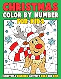 Christmas Color by Number for Kids: Christmas Coloring Activity Book for Kids: A Childrens Holiday Coloring Book with Large Pages (kids coloring books ... Regular Christmas Coloring Sheets Inside by Annie Clemens