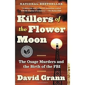 Killers of the Flower Moon: The Osage Murders and the Birth of the FBI