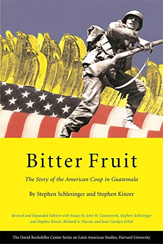 Bitter Fruit The Story Of The American Coup In Guatemala Revised And Expanded Series On Latin American Studies Schlesinger Stephen Kinzer Stephen Coatsworth John H Nuccio Richard A Amazon Com Books