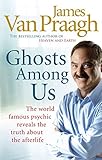 Image de Ghosts Among Us: Uncovering the Truth About the Other Side by James Van Praagh