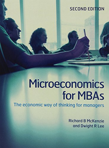 Microeconomics for MBAs: The Economic Way of Thinking for Managers, by Richard B. McKenzie, Dwight R. Lee