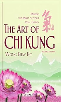 The Art of Chi Kung: Making The Most Of Your Vital Energy by [Kiew Kit, Wong]