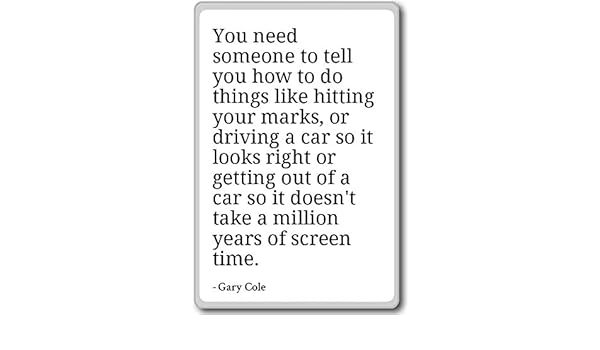 You need some to tell you how to do things lik. Gary Cole - Imán ...