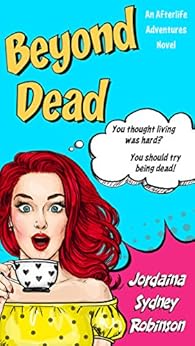 Beyond Dead: An Afterlife Adventures Novel (A Paranormal Ghost Cozy Mystery Series Book 1) by [Robinson, Jordaina Sydney]
