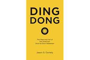 DING DONG: The Rise and Fall of the American Door-to-Door Salesman: From Yankee Peddlers to Boss Babes - The 250-Year History