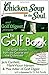 Chicken Soup for the Soul: The Golf Book: 101 Great Stories from the Course and the Clubhouse