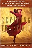 Reviving the Spirit: A Generation of African Americans Goes Home to Church by Beverly Hall Lawrence