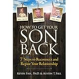 How to Get Your Son Back: 7 Steps to Reconnect and Repair Your Relationship