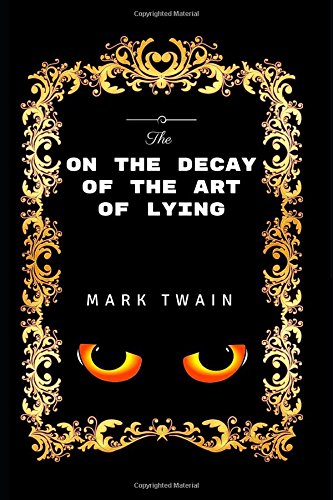 On The Decay Of The Art Of Lying: By Mark Twain - Illustrated